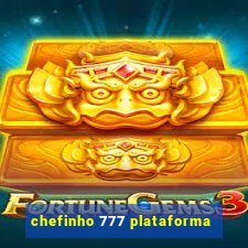 chefinho 777 plataforma